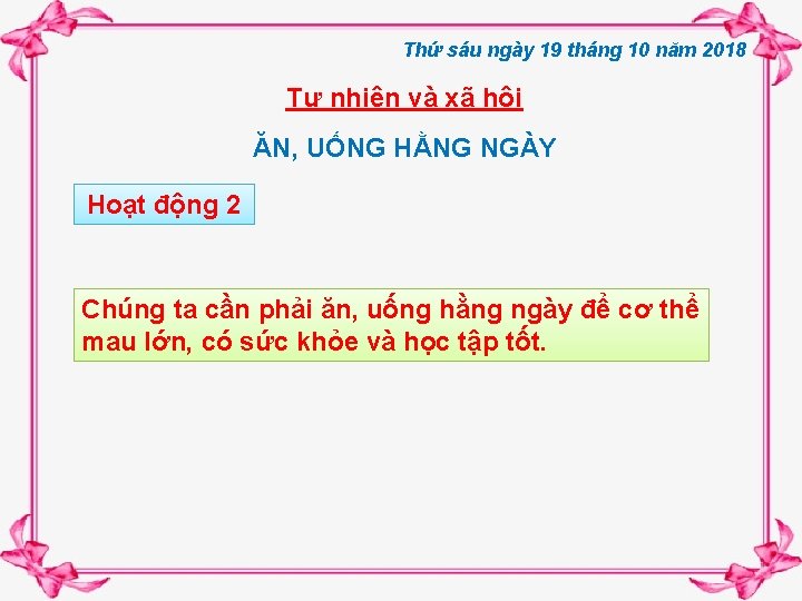 Thứ sáu ngày 19 tháng 10 năm 2018 Tự nhiên và xã hội ĂN,