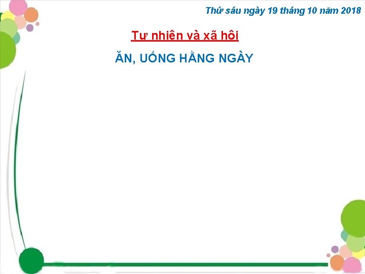 Thứ sáu ngày 19 tháng 10 năm 2018 Tự nhiên và xã hội ĂN,