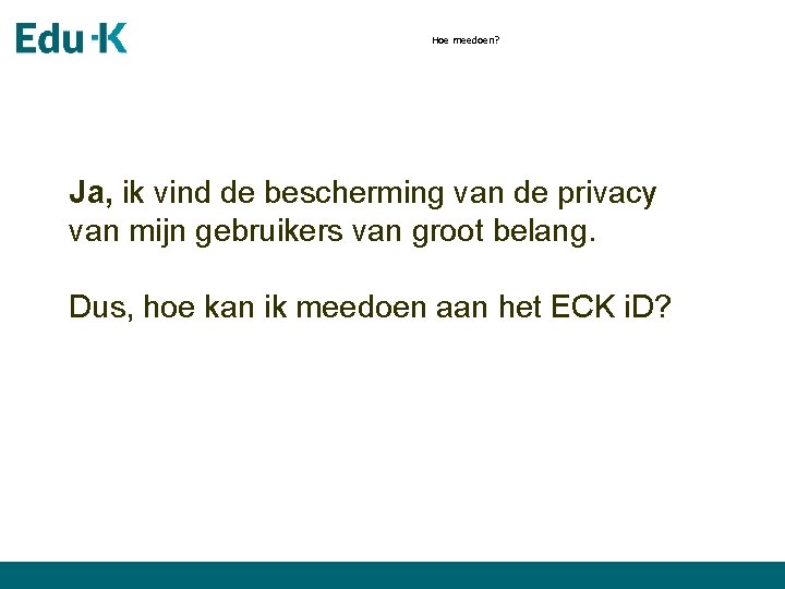 Hoe meedoen? Ja, ik vind de bescherming van de privacy van mijn gebruikers van