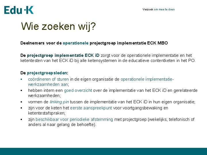 Verzoek om mee te doen Wie zoeken wij? Deelnemers voor de operationele projectgroep implementatie