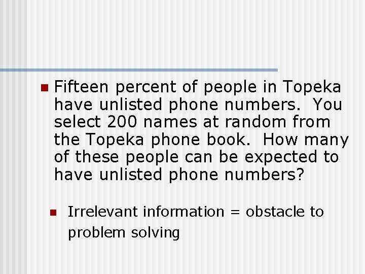 n Fifteen percent of people in Topeka have unlisted phone numbers. You select 200