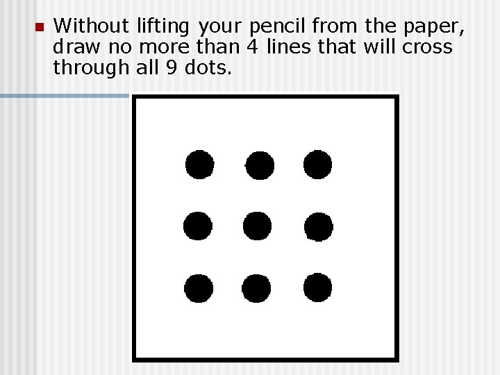 n Without lifting your pencil from the paper, draw no more than 4 lines