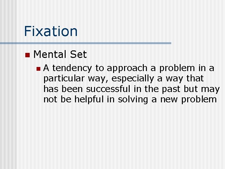 Fixation n Mental Set n A tendency to approach a problem in a particular