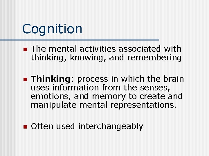 Cognition n The mental activities associated with thinking, knowing, and remembering n Thinking: Thinking