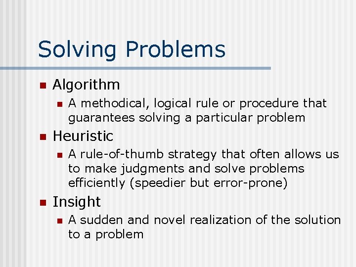 Solving Problems n Algorithm n n Heuristic n n A methodical, logical rule or