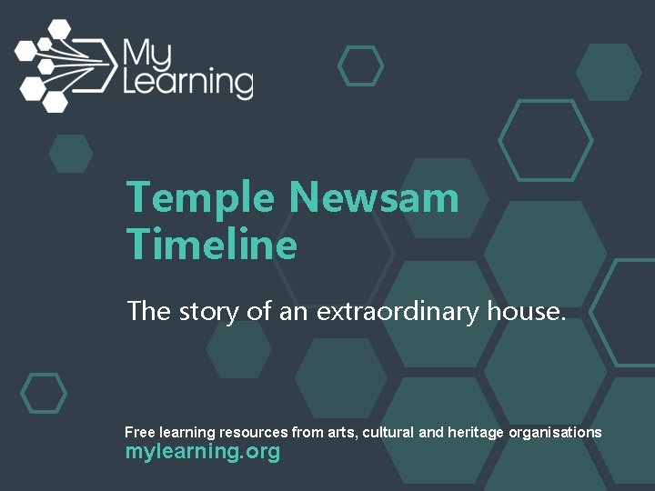 Temple Newsam Timeline The story of an extraordinary house. Free learning resources from arts,
