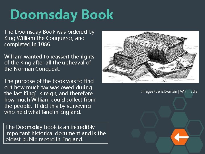 Doomsday Book The Doomsday Book was ordered by King William the Conqueror, and completed