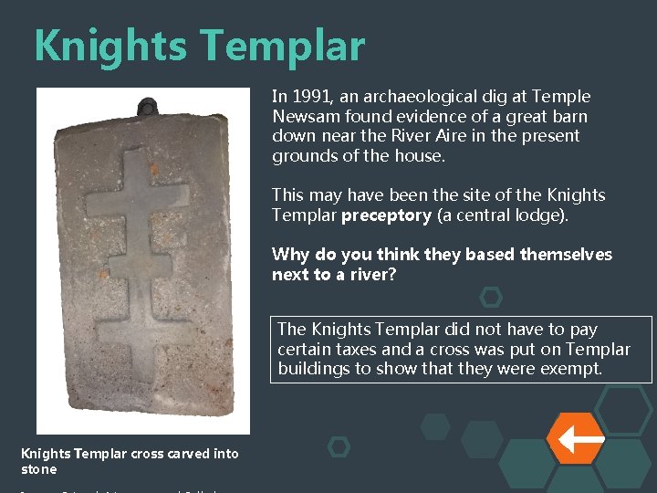 Knights Templar In 1991, an archaeological dig at Temple Newsam found evidence of a