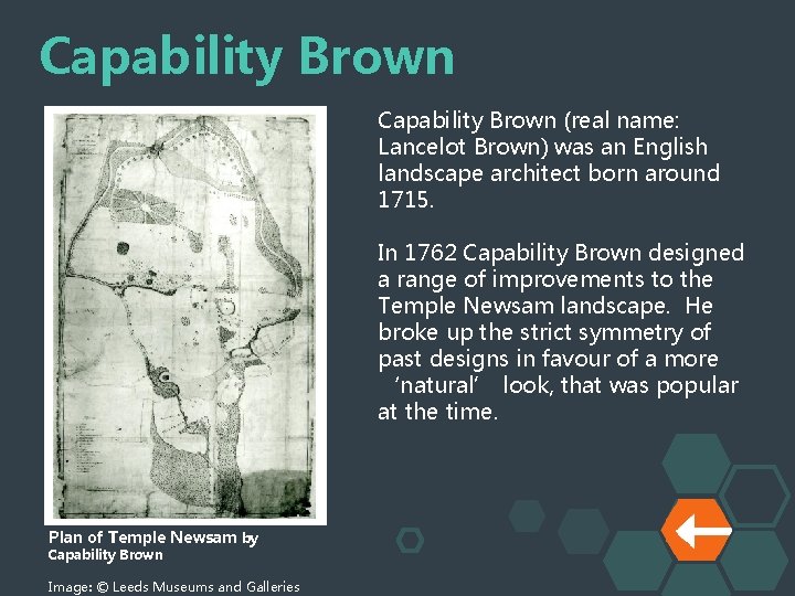 Capability Brown (real name: Lancelot Brown) was an English landscape architect born around 1715.