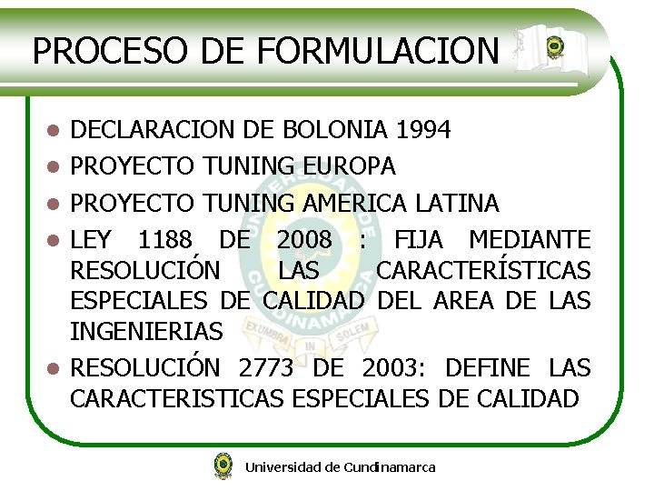  PROCESO DE FORMULACION l l l DECLARACION DE BOLONIA 1994 PROYECTO TUNING EUROPA