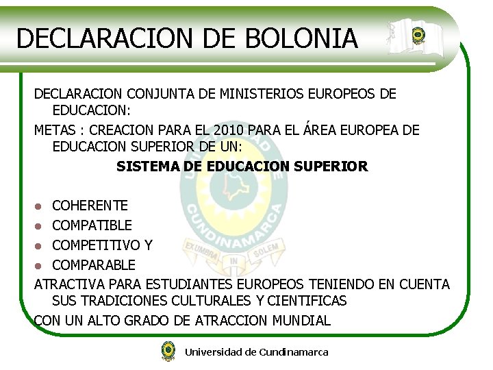 DECLARACION DE BOLONIA DECLARACION CONJUNTA DE MINISTERIOS EUROPEOS DE EDUCACION: METAS : CREACION PARA