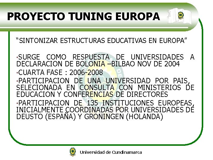 PROYECTO TUNING EUROPA “SINTONIZAR ESTRUCTURAS EDUCATIVAS EN EUROPA” • SURGE COMO RESPUESTA DE UNIVERSIDADES