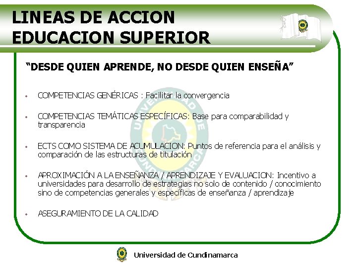 LINEAS DE ACCION EDUCACION SUPERIOR “DESDE QUIEN APRENDE, NO DESDE QUIEN ENSEÑA” • COMPETENCIAS