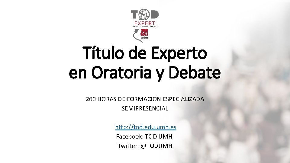 Título de Experto en Oratoria y Debate 200 HORAS DE FORMACIÓN ESPECIALIZADA SEMIPRESENCIAL http: