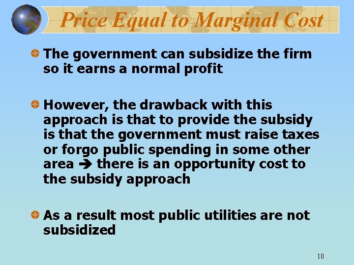 Price Equal to Marginal Cost The government can subsidize the firm so it earns