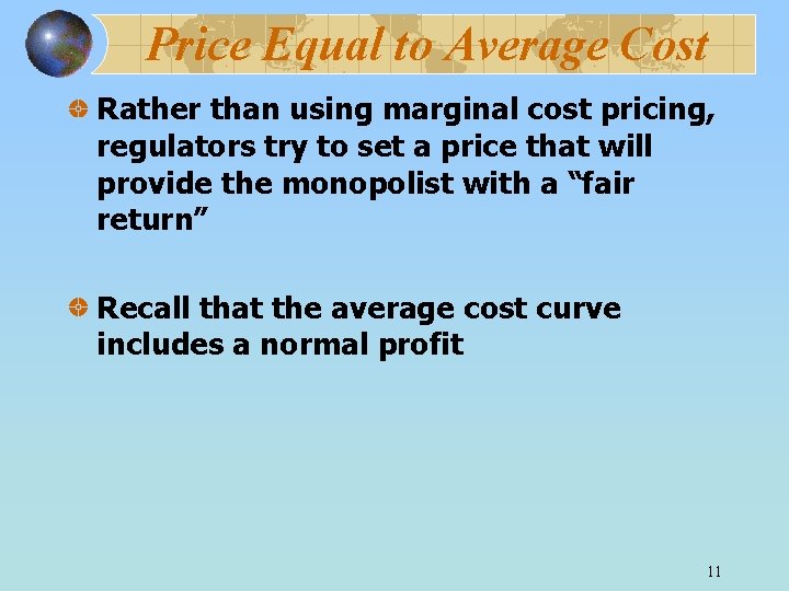 Price Equal to Average Cost Rather than using marginal cost pricing, regulators try to