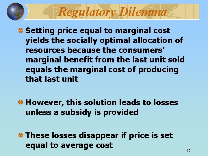 Regulatory Dilemma Setting price equal to marginal cost yields the socially optimal allocation of