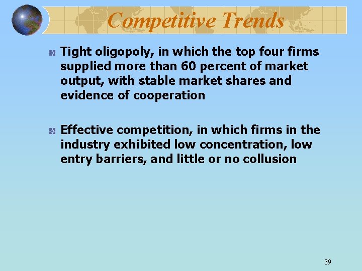 Competitive Trends Tight oligopoly, in which the top four firms supplied more than 60