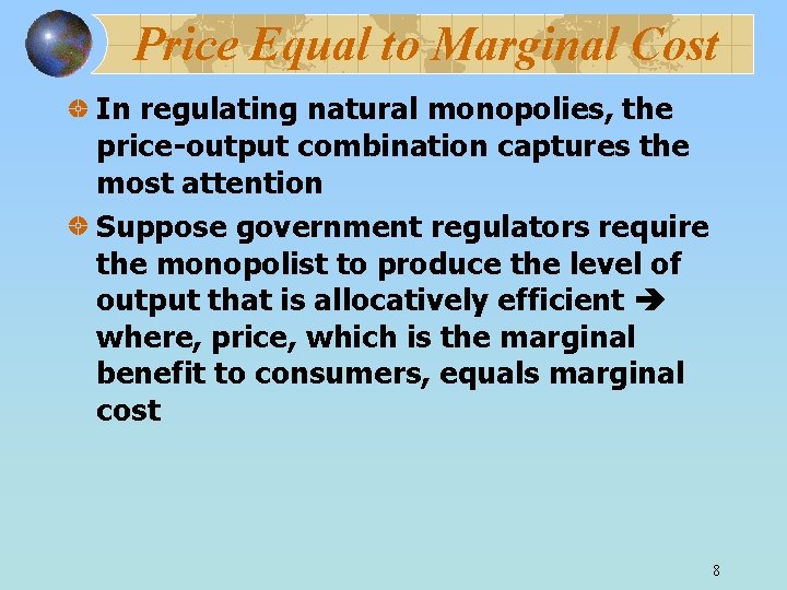 Price Equal to Marginal Cost In regulating natural monopolies, the price-output combination captures the