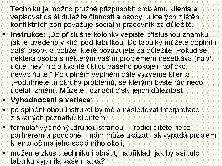 § § § Techniku je možno pružně přizpůsobit problému klienta a vepisovat další důležité