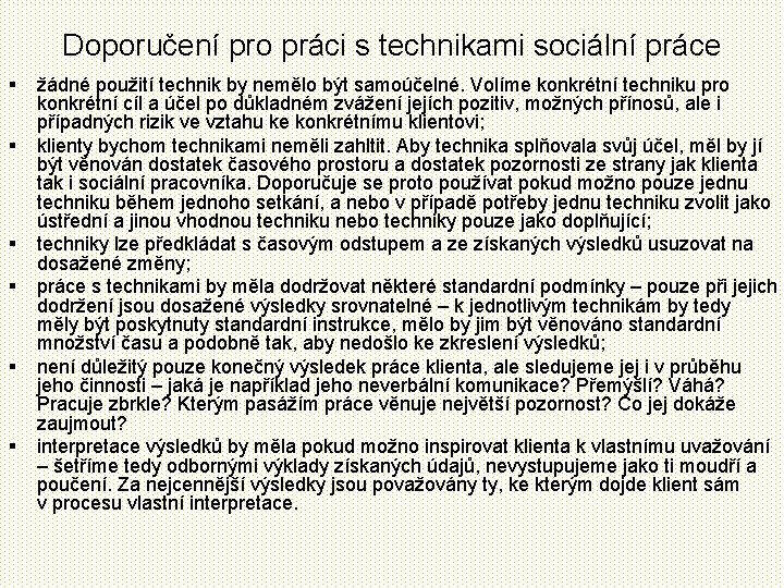 Doporučení pro práci s technikami sociální práce § § § žádné použití technik by