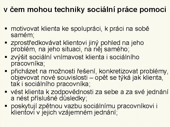 v čem mohou techniky sociální práce pomoci § motivovat klienta ke spolupráci, k práci