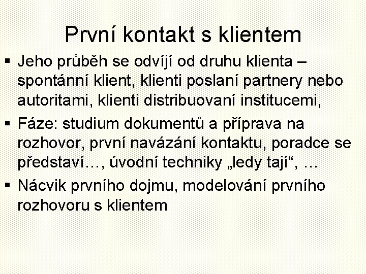 První kontakt s klientem § Jeho průběh se odvíjí od druhu klienta – spontánní