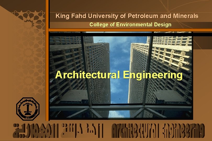 King Fahd University of Petroleum and Minerals College of Environmental Design Architectural Engineering 