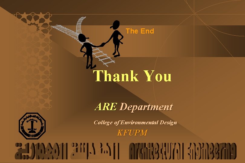 The End Thank You ARE Department College of Environmental Design KFUPM 