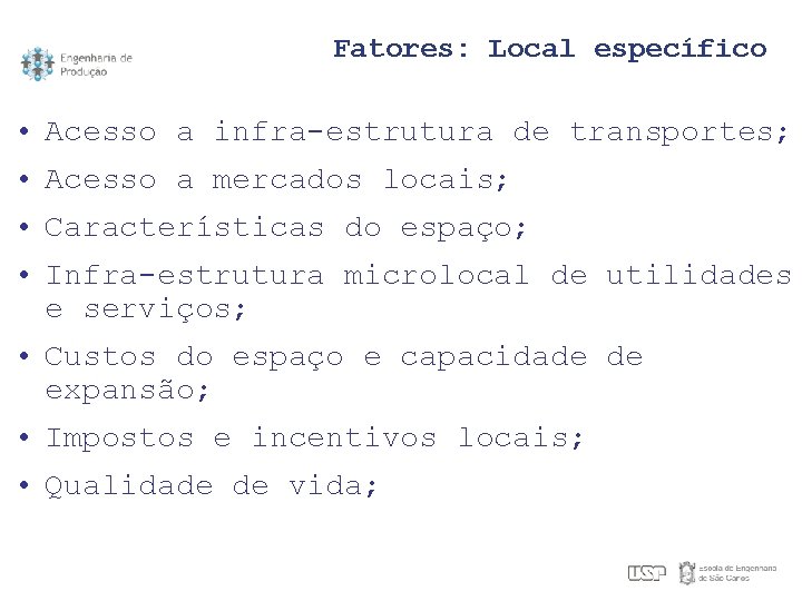 Fatores: Local específico • Acesso a infra-estrutura de transportes; • Acesso a mercados locais;