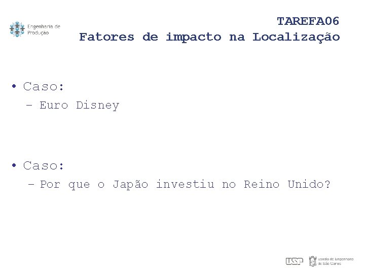 TAREFA 06 Fatores de impacto na Localização • Caso: – Euro Disney • Caso: