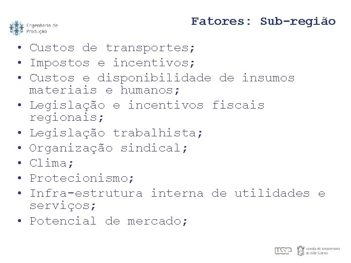 Fatores: Sub-região • Custos de transportes; • Impostos e incentivos; • Custos e disponibilidade