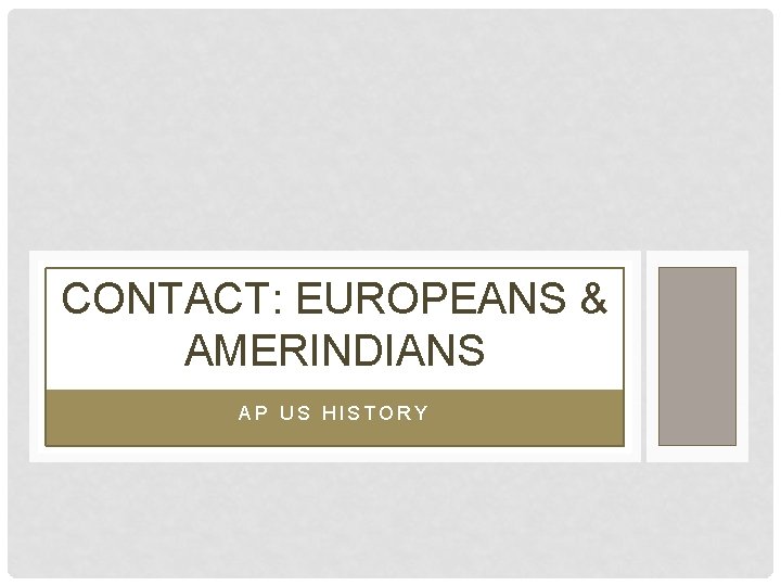 CONTACT: EUROPEANS & AMERINDIANS AP US HISTORY 