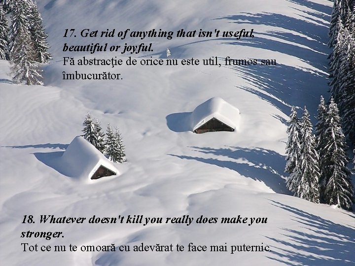 17. Get rid of anything that isn't useful, beautiful or joyful. Fă abstracţie de 17. Get rid of anything that isn't useful, beautiful or joyful. Fă abstracţie de
