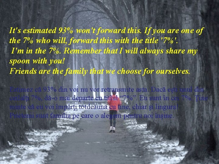 It's estimated 93% won't forward this. If you are one of the 7% who It's estimated 93% won't forward this. If you are one of the 7% who