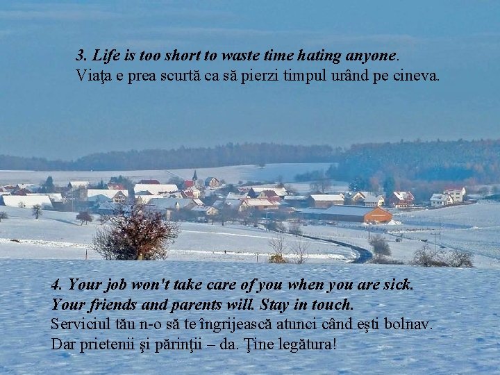 3. Life is too short to waste time hating anyone. Viaţa e prea scurtă 3. Life is too short to waste time hating anyone. Viaţa e prea scurtă