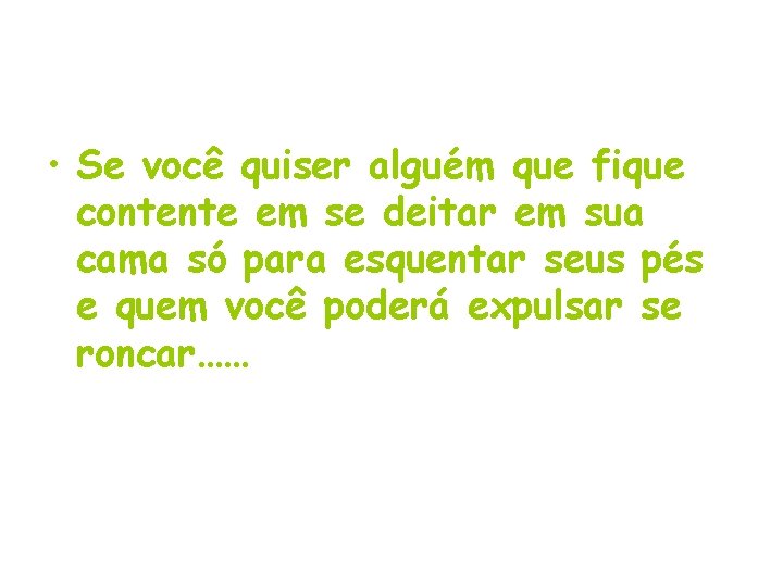  • Se você quiser alguém que fique contente em se deitar em sua