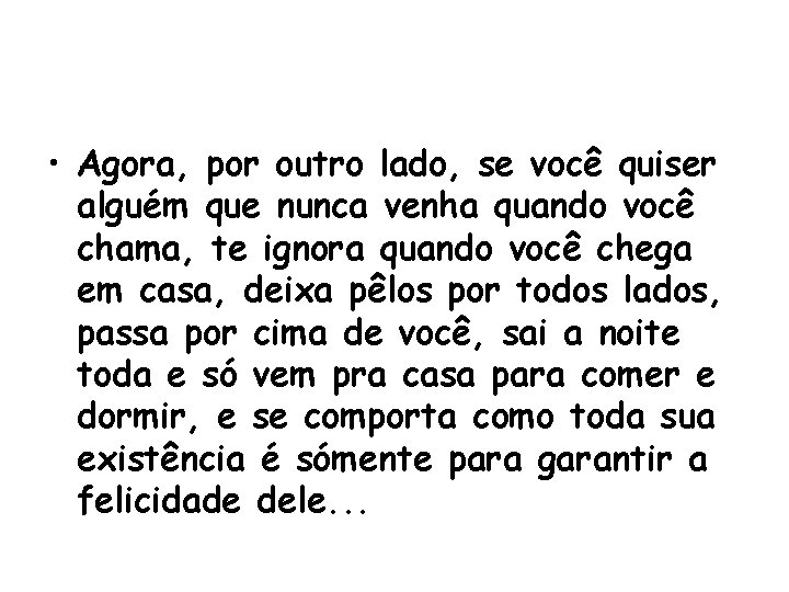  • Agora, por outro lado, se você quiser alguém que nunca venha quando