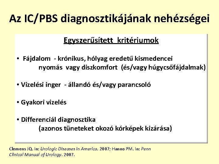 Az IC/PBS diagnosztikájának nehézségei Egyszerűsített kritériumok Restrictív Fájdalmas, Nincsenek • Fájdalom - krónikus, hólyag