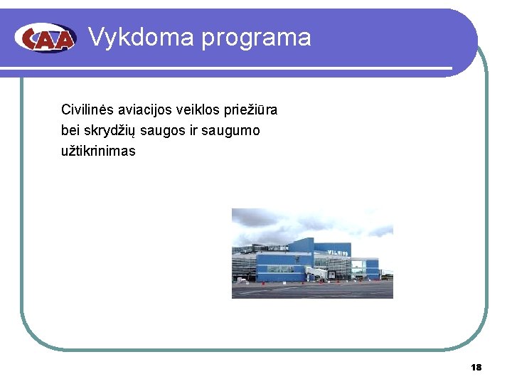 Vykdoma programa Civilinės aviacijos veiklos priežiūra bei skrydžių saugos ir saugumo užtikrinimas 18 