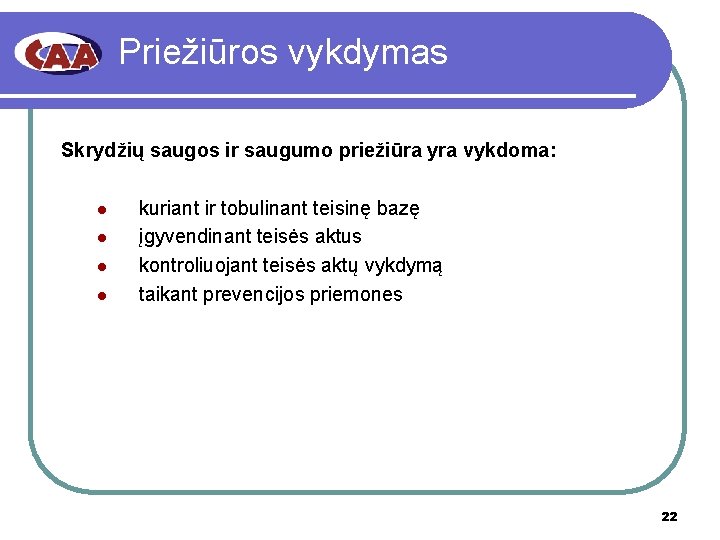 Priežiūros vykdymas Skrydžių saugos ir saugumo priežiūra yra vykdoma: l l kuriant ir tobulinant