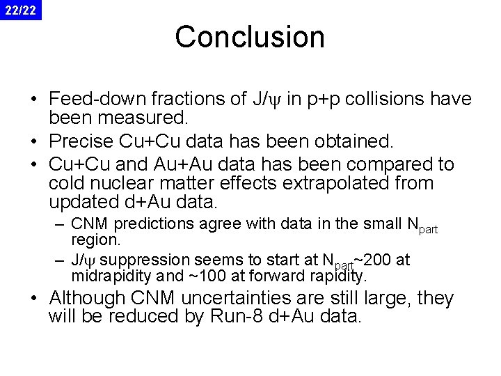 22/22 Conclusion • Feed-down fractions of J/y in p+p collisions have been measured. •