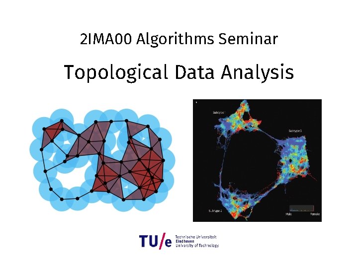 2 IMA 00 Algorithms Seminar Topological Data Analysis 2 IMA 00 Algorithms Seminar Topological Data Analysis