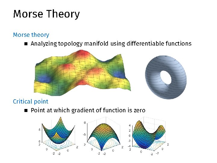Morse Theory Morse theory n Analyzing topology manifold using differentiable functions Critical point n Morse Theory Morse theory n Analyzing topology manifold using differentiable functions Critical point n