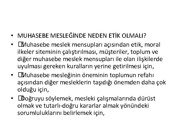  • MUHASEBE MESLEĞİNDE NEDEN ETİK OLMALI? • �Muhasebe meslek mensupları açısından etik, moral