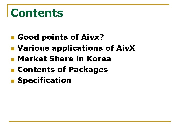 Contents n n n Good points of Aivx? Various applications of Aiv. X Market