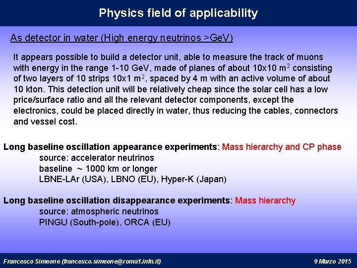 Physics field of applicability As detector in water (High energy neutrinos >Ge. V) It