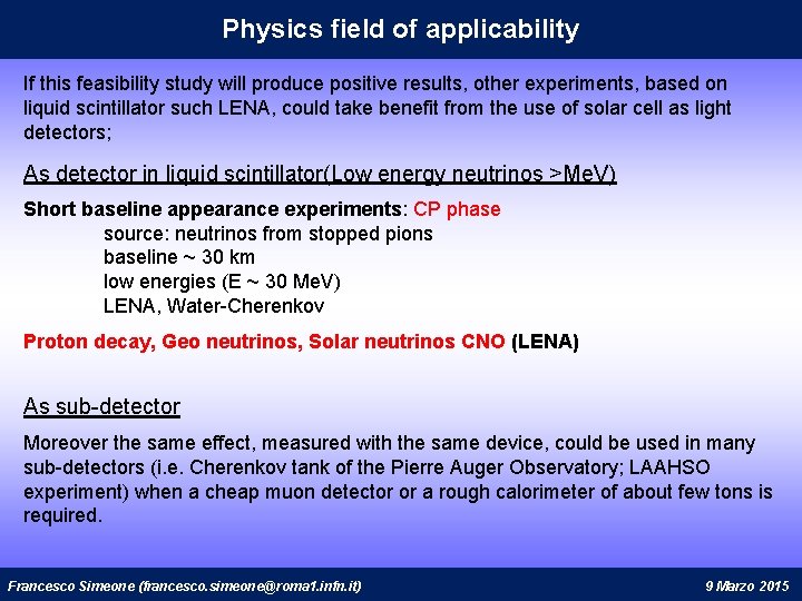 Physics field of applicability If this feasibility study will produce positive results, other experiments,