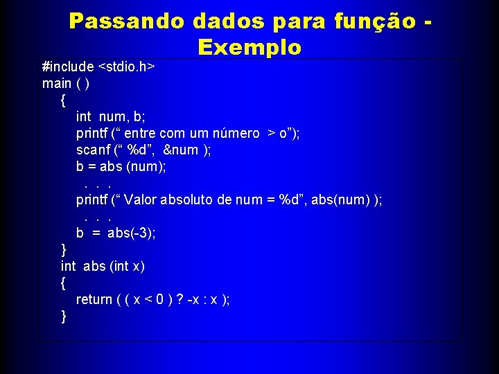 Passando dados para função Exemplo #include <stdio. h> main ( ) { int num,