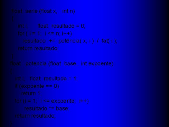 float serie (float x, int n) { int i; float resultado = 0; for